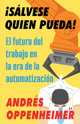 ¡Sálvese quien pueda! / The Robots Are Coming!: El futuro del trabajo en la era de la automatización Cover Image
