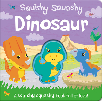 Squishy Squashy Dinosaur (Squishy Squashy Books)