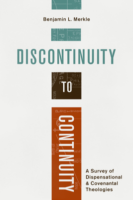 Discontinuity to Continuity: A Survey of Dispensational and Covenantal Theologies By Benjamin L. Merkle Cover Image