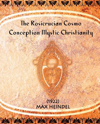The Rosicrucian Cosmo-Conception Mystic Christianity (1922) Cover Image