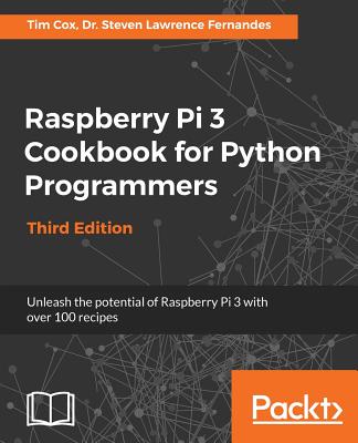 Raspberry Pi 3 Cookbook for Python Programmers - Third Edition: Unleash ...