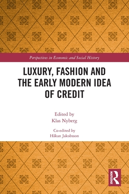 Luxury, Fashion and the Early Modern Idea of Credit (Perspectives in Economic and Social History) Cover Image
