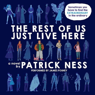 The Rest of Us Just Live Here Lib/E By Patrick Ness, James Fouhey (Read by) Cover Image