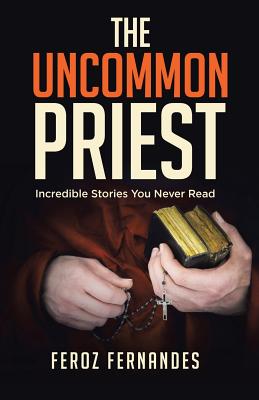 The Uncommon Priest: Incredible Stories You Never Read Cover Image