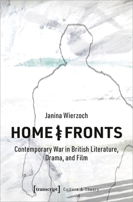 Home/Fronts: Contemporary War in British Literature, Drama, and Film (Culture & Theory)