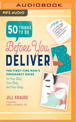 50 Things to Do Before You Deliver: The First-Time Mom's Pregnancy Guide for Your Baby, Your Body, and Your Sanity Cover Image