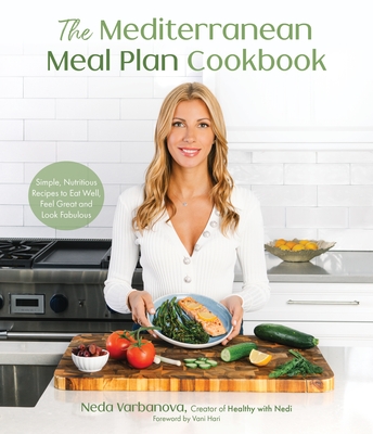 The Mediterranean Meal Plan Cookbook: Simple, Nutritious Recipes to Eat Well, Feel Great and Look Fabulous By Neda Varbanova Cover Image