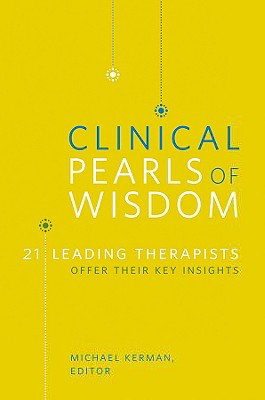 Clinical Pearls of Wisdom: 21 Leading Therapists Offer Their Key Insights By Michael Kerman (Editor) Cover Image