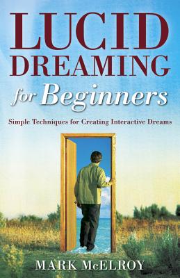 Lucid Dreaming for Beginners: Simple Techniques for Creating Interactive Dreams (Llewellyn's for Beginners)