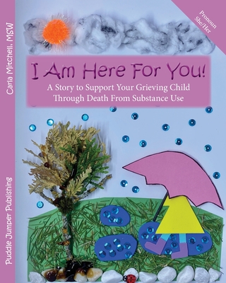 I Am Here For You!: A Story to Support Your Grieving Child Through Death From Substance Use (Pronoun: She) By Carla Mitchell Cover Image