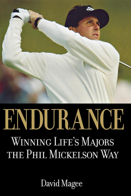 Endurance: Winning Lifes Majors the Phil Mickelson Way By David Magee Cover Image