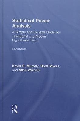 Statistical Power Analysis: A Simple and General Model for Traditional and Modern Hypothesis Tests By Brett Myors, Kevin R. Murphy, Allen Wolach Cover Image