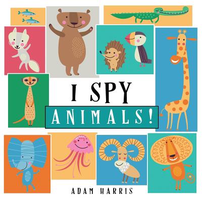 I Spy Animals!: A Guessing Game for Kids 1-3 (I Spy Books Ages 2-5 #1)