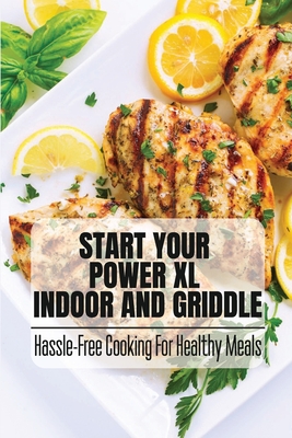 Start Your Power XL Indoor And Griddle: Hassle-Free Cooking For Healthy Meals Cover Image