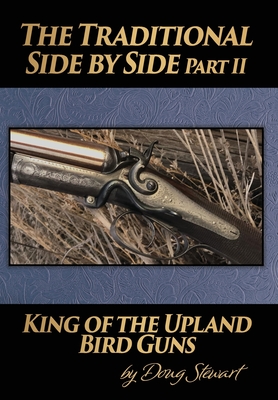 The Traditional Side by Side: King of the Upland Bird Guns Part Two By Doug Stewart Cover Image