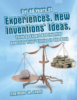 Get 48 Years Of Experiences, New Inventions' Ideas, Think As Expert And Inventor And Enjoy Trips' Stories In One Book Cover Image