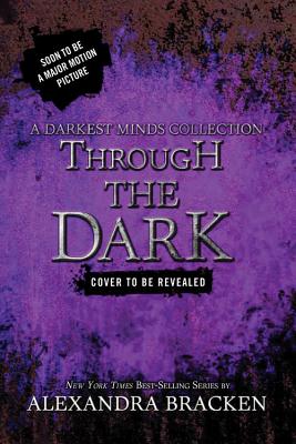 Through the Dark (A Darkest Minds Collection) (Darkest Minds Novel, A)