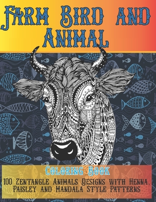 Farm Bird and Animal - Coloring Book - 100 Zentangle Animals Designs with Henna, Paisley and Mandala Style Patterns By Oaklynn Riddle Cover Image