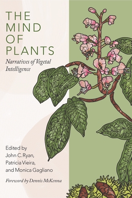 The Mind of Plants: Narratives of Vegetal Intelligence By John C. Ryan (Editor), Patrícia Vieria (Editor), Monica Gagliano (Editor) Cover Image