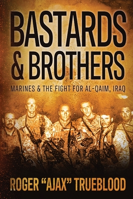 Bastards & Brothers: Marines and the Fight for Al-Qaim, Iraq Cover Image