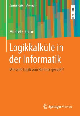 Logikkalküle in Der Informatik: Wie Wird Logik Vom Rechner Genutzt? Cover Image