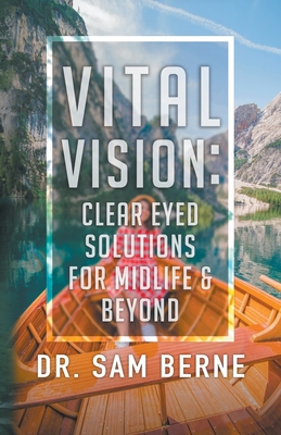 Vital Vision: Clear Eyed Solutions for Midlife & Beyond By Sam Berne Cover Image