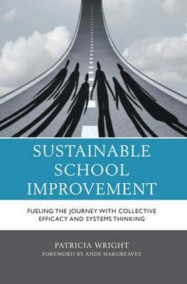 Sustainable School Improvement: Fueling the Journey with Collective Efficacy and Systems Thinking Cover Image