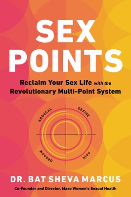 Sex Points: Reclaim Your Sex Life with the Revolutionary Multi-point System By Dr. Bat Sheva Marcus Cover Image
