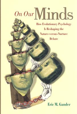 On Our Minds: How Evolutionary Psychology Is Reshaping the Nature Versus Nurture Debate Cover Image