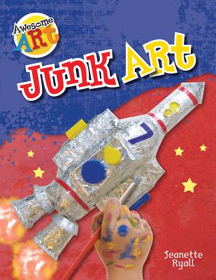 Junk Art (Awesome Art) By Jeanette Ryall Cover Image