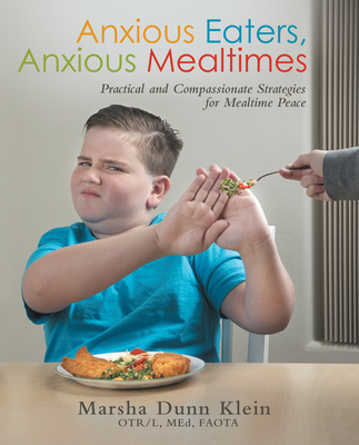 Anxious Eaters, Anxious Mealtimes: Practical and Compassionate Strategies for Mealtime Peace  Cover Image