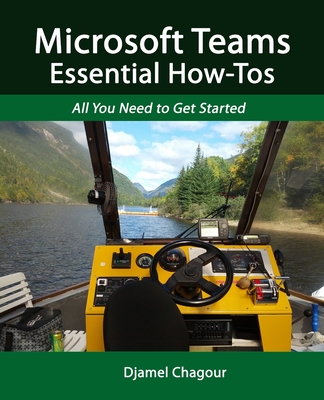 Microsoft Teams Essential How-Tos: All You Need to Get Started By Djamel Chagour Cover Image