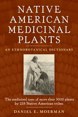 Native American Medicinal Plants: An Ethnobotanical Dictionary Cover Image