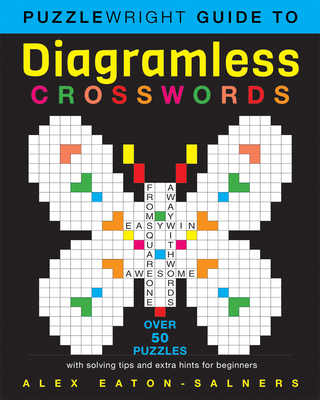 Puzzlewright Guide to Diagramless Crosswords: Over 50 Puzzles with Solving Tips and Extra Hints for Beginners By Alex Eaton-Salners Cover Image