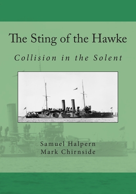 The Sting of the Hawke: Collision in the Solent By Mark Chirnside, Samuel Halpern Cover Image