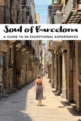 Soul of Barcelona: A Guide to 30 Exceptional Experiences By Fany Pechiodat, Vincent Moustache Cover Image
