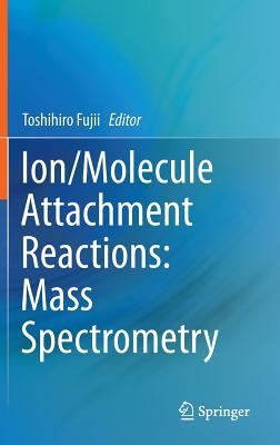 Ion/Molecule Attachment Reactions: Mass Spectrometry Cover Image