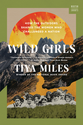 Wild Girls: How the Outdoors Shaped the Women Who Challenged a Nation (A Norton Short) Cover Image