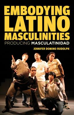 Embodying Latino Masculinities: Producing Masculatinidad Cover Image