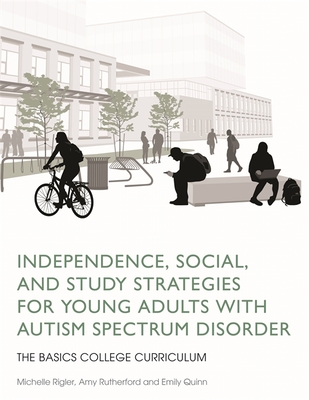 Independence, Social, and Study Strategies for Young Adults with Autism Spectrum Disorder: The Basics College Curriculum Cover Image