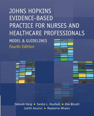 Johns Hopkins Evidence-Based Practice for Nurses and Healthcare Professionals, Fourth Edition: Model and Guidelines By Deborah Dang, Sandra L. Dearholt, Kim Bissett Cover Image