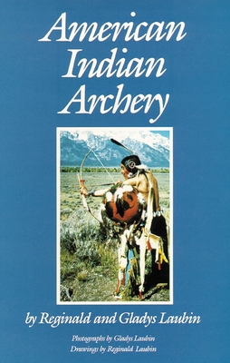 American Indian Archery (Civilization of the American Indian Series; 154) By Reginald Laubin, Gladys Laubin (With) Cover Image
