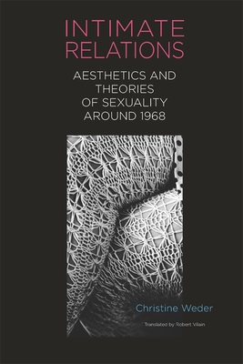 Intimate Relations: Aesthetics and Theories of Sexuality Around 1968 (Studies in German Literature Linguistics and Culture #241) Cover Image