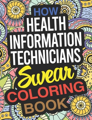 How Health Information Technicians Swear Coloring Book: A Health Information Technician Coloring Book Cover Image