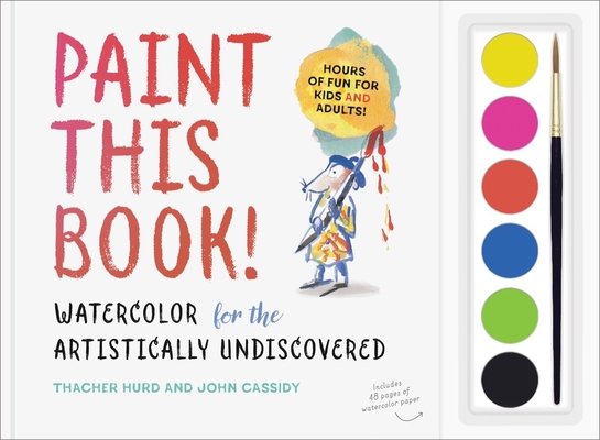 Paint This Book!: Watercolor for the Artistically Undiscovered Cover Image