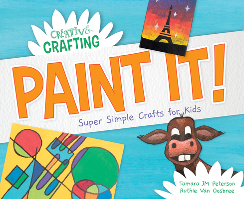 Paint It! Super Simple Crafts for Kids Cover Image