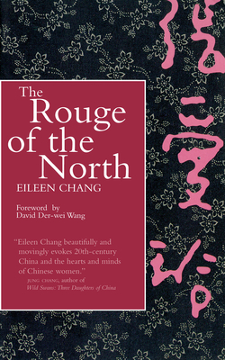 The Rouge of the North By Eileen Chang, David Der-Wei Wang (Foreword by) Cover Image