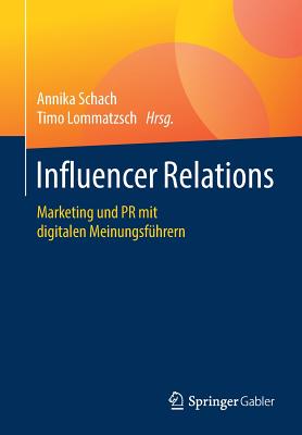 Influencer Relations: Marketing Und PR Mit Digitalen Meinungsführern By Annika Schach (Editor), Timo Lommatzsch (Editor) Cover Image