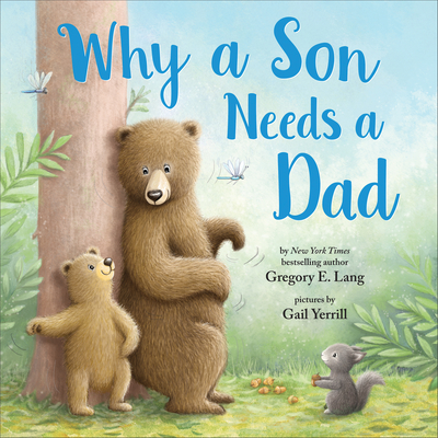 Why a Son Needs a Dad (Always in My Heart) By Gregory E. Lang, Susanna Leonard Hill, Gail Yerrill (Illustrator) Cover Image