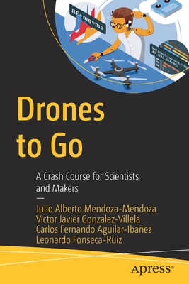 Drones to Go: A Crash Course for Scientists and Makers Cover Image